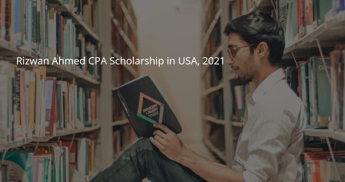 Rizwan Ahmed CPA Scholarship in USA, 2021