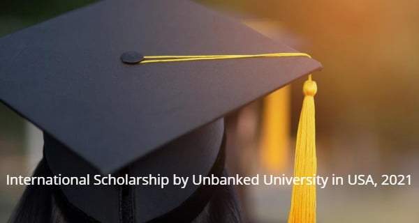 International Scholarship by Unbanked University in USA, 2021 2 International Scholarship by Unbanked University in USA, 2021