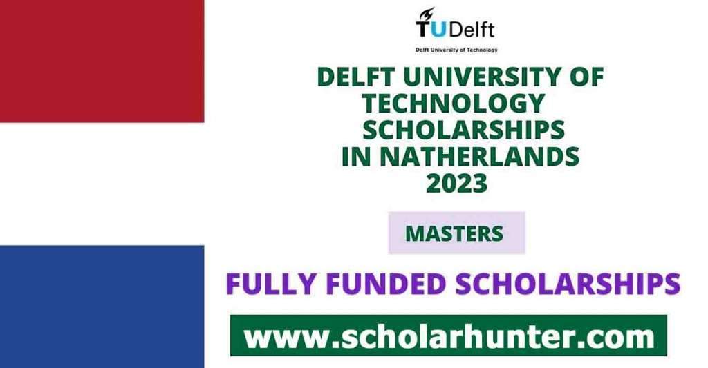 At Delft Scholarships for Masters in Netherlands (Fully Funded Scholarships) 2 At Delft Scholarships for Masters in Netherlands (Fully Funded Scholarships)