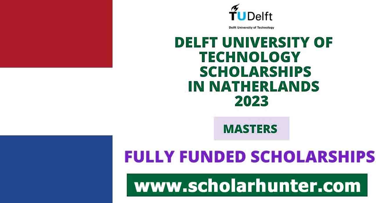 At Delft Scholarships for Masters in Netherlands (Fully Funded Scholarships) 3 At Delft Scholarships for Masters in Netherlands (Fully Funded Scholarships)