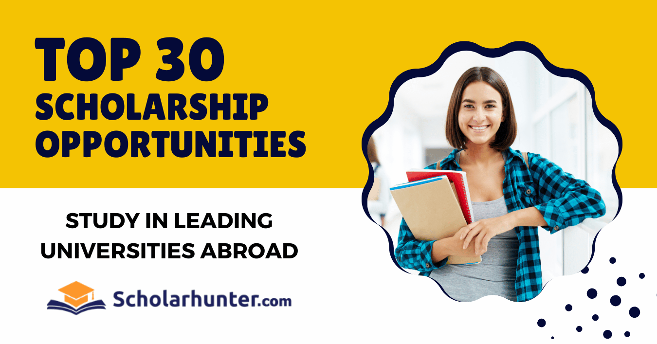 Top 30 Scholarship Opportunities to Study in Leading Universities Abroad