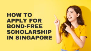How to Apply for Bond-Free Scholarship in Singapore