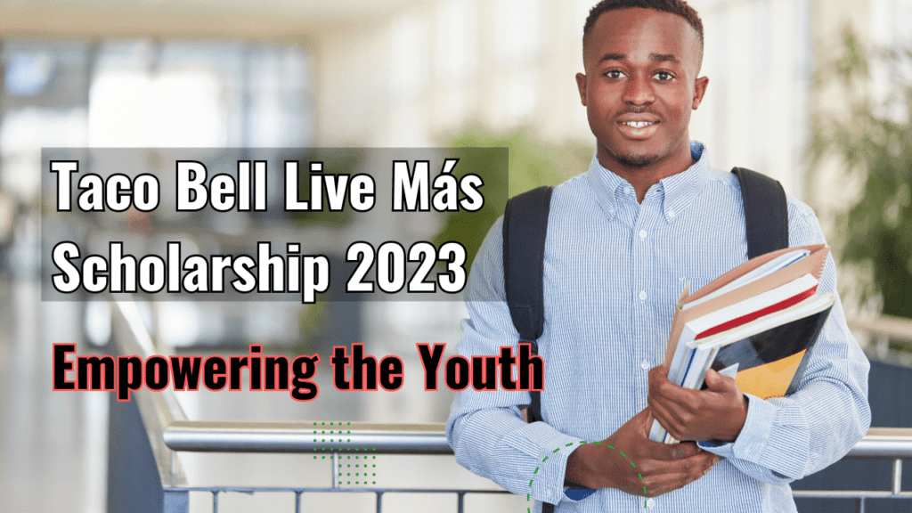 Taco Bell Live Más Scholarship 2023: Empowering the Youth 2 Taco Bell Live Más Scholarship 2023 Empowering the Youth