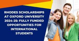 Rhodes Scholarships at Oxford University 2024-25: Fully Funded Opportunities for International Students