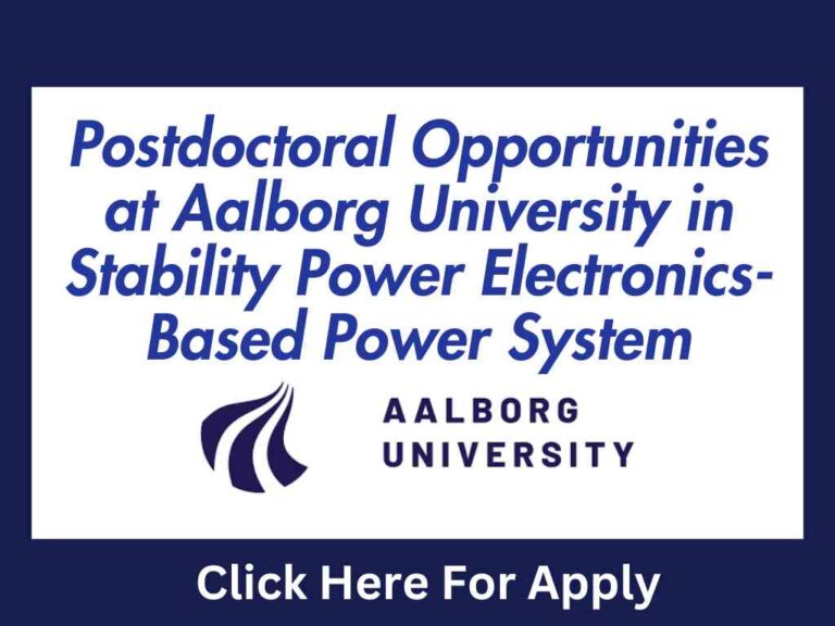 Postdoctoral Opportunities at Aalborg University in Stability Power Electronics-Based Power System, Denmark 28 Postdoctoral Opportunities at Aalborg University