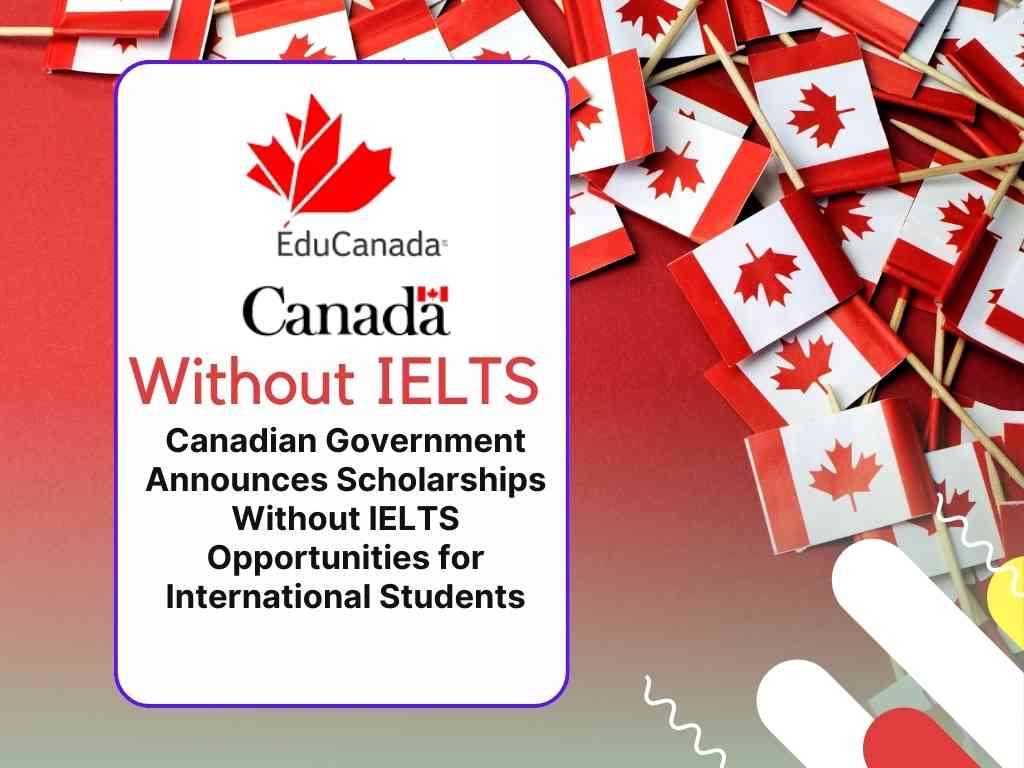 Canadian Government Announces Scholarships Without IELTS Opportunities for International Students