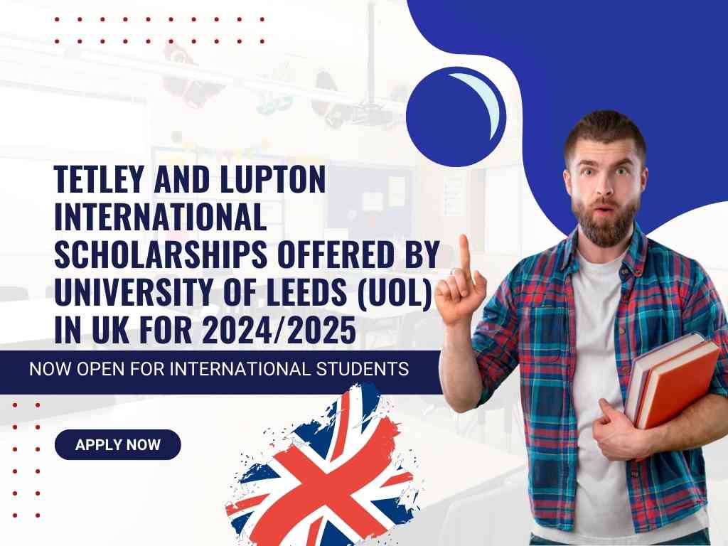 Tetley and Lupton International Scholarships Offered by University of Leeds (UOL) in UK for 2024 2025