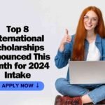 Top 8 International Scholarships Announced This Month for 2024 Intake