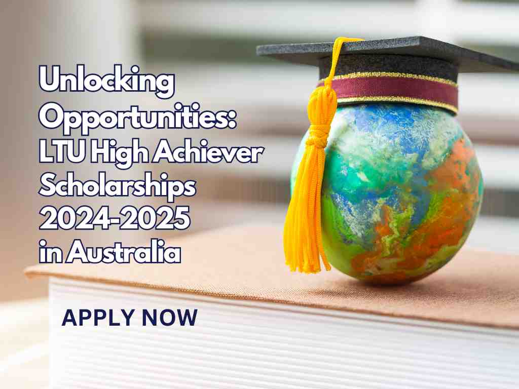 Unlocking Opportunities LTU High Achiever Scholarships 2024-2025 in Australia