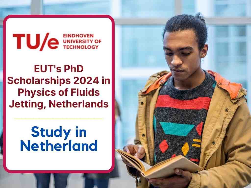 EUT's PhD Scholarships 2024 in Physics of Fluids Jetting, Netherlands