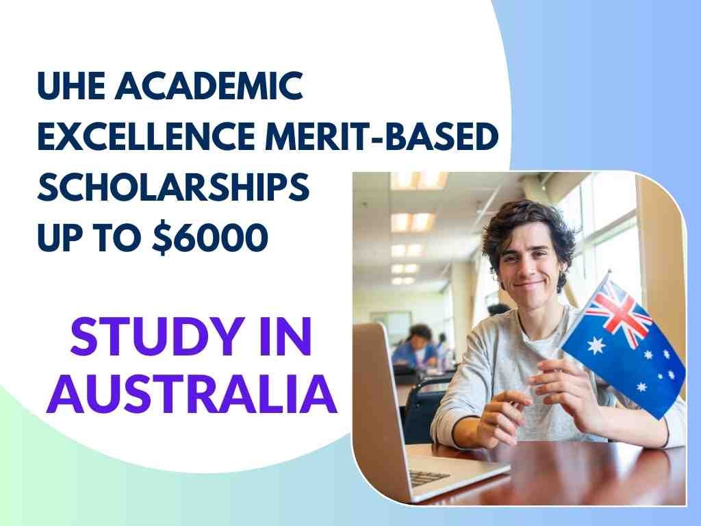 UHE Academic Excellence Scholarship up to $6000 in Australia